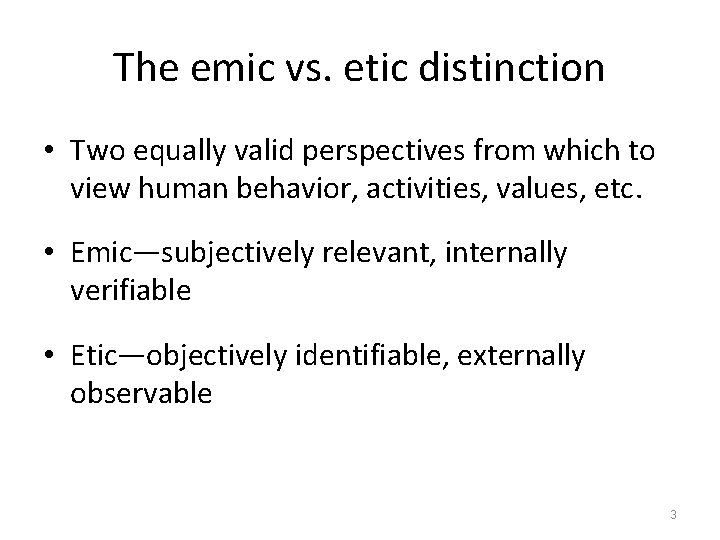 The emic vs. etic distinction • Two equally valid perspectives from which to view