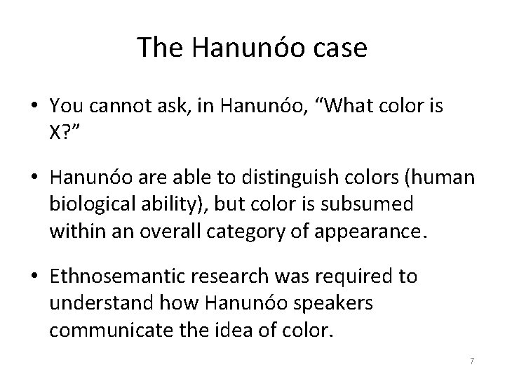 The Hanunóo case • You cannot ask, in Hanunóo, “What color is X? ”