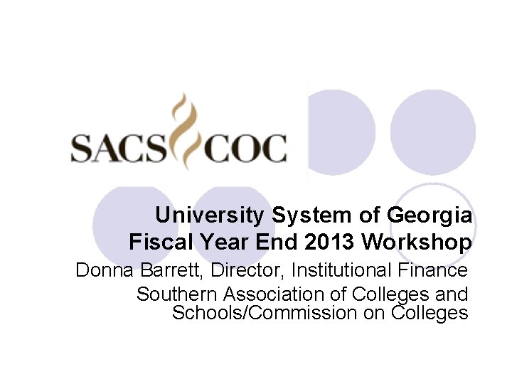 University System of Georgia Fiscal Year End 2013 Workshop Donna Barrett, Director, Institutional Finance