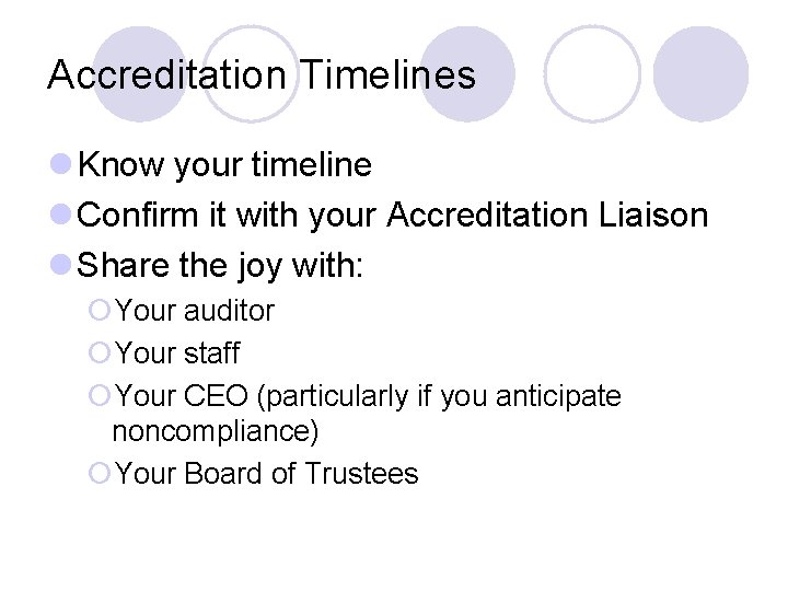 Accreditation Timelines l Know your timeline l Confirm it with your Accreditation Liaison l