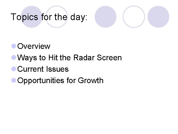 Topics for the day: l Overview l Ways to Hit the Radar Screen l