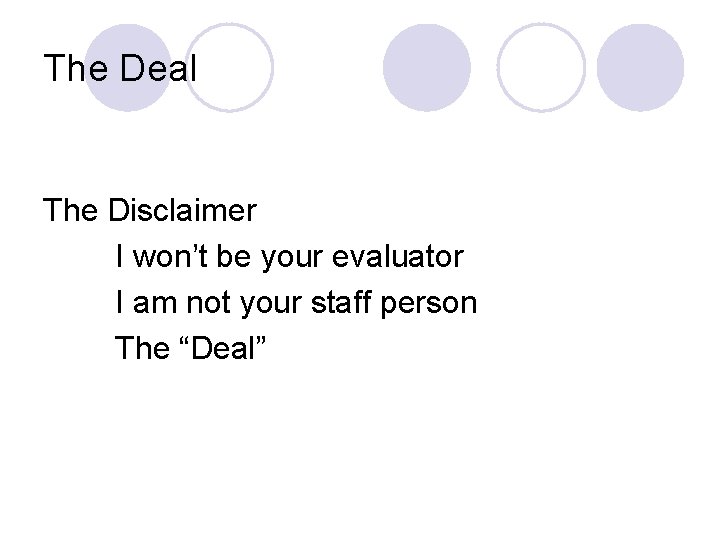 The Deal The Disclaimer I won’t be your evaluator I am not your staff