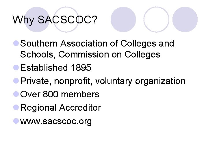 Why SACSCOC? l Southern Association of Colleges and Schools, Commission on Colleges l Established