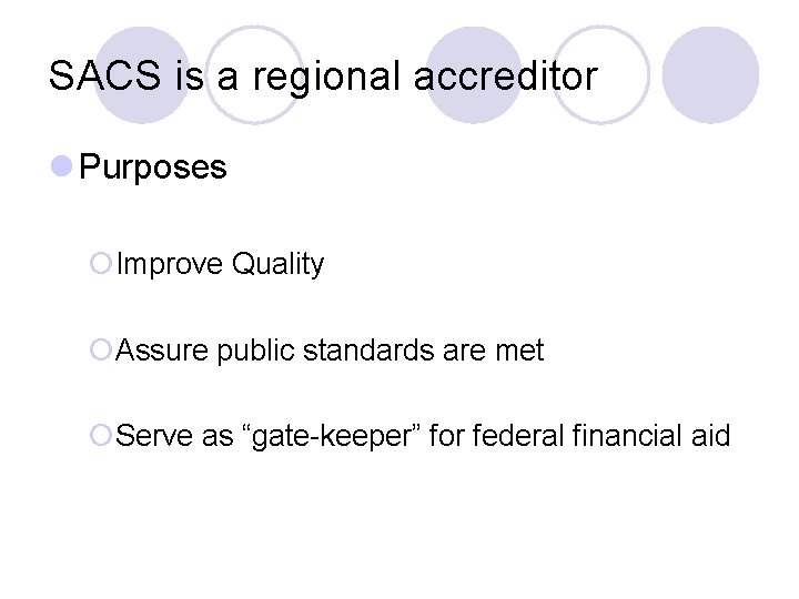 SACS is a regional accreditor l Purposes ¡Improve Quality ¡Assure public standards are met