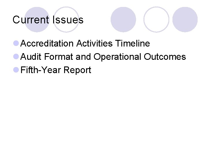 Current Issues l Accreditation Activities Timeline l Audit Format and Operational Outcomes l Fifth-Year