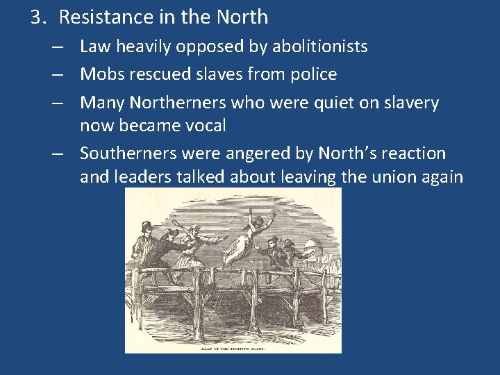 3. Resistance in the North – Law heavily opposed by abolitionists – Mobs rescued