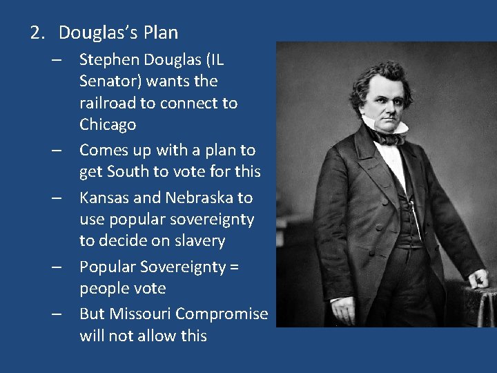 2. Douglas’s Plan – Stephen Douglas (IL Senator) wants the railroad to connect to