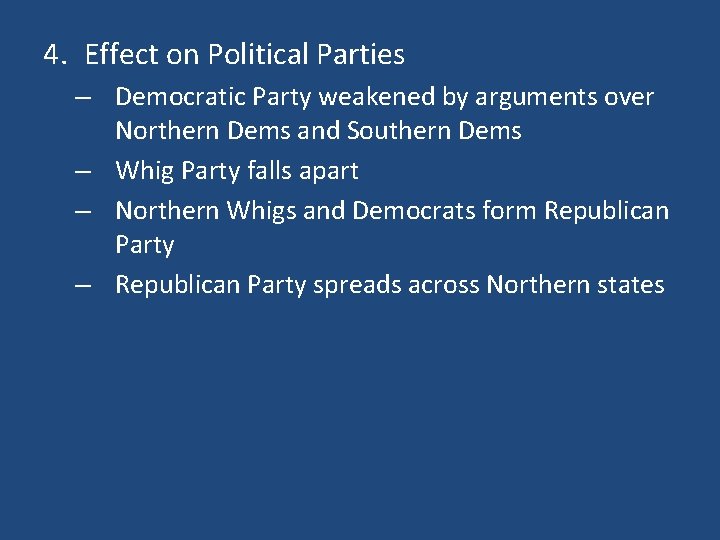 4. Effect on Political Parties – Democratic Party weakened by arguments over Northern Dems