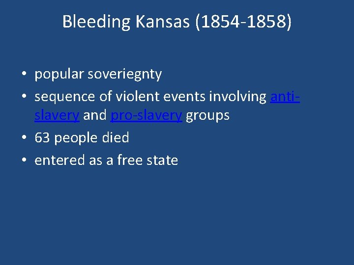 Bleeding Kansas (1854 -1858) • popular soveriegnty • sequence of violent events involving antislavery