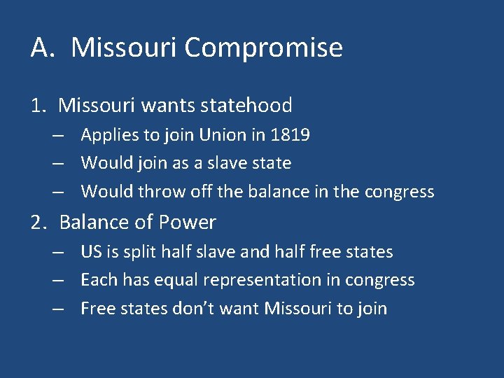 A. Missouri Compromise 1. Missouri wants statehood – Applies to join Union in 1819