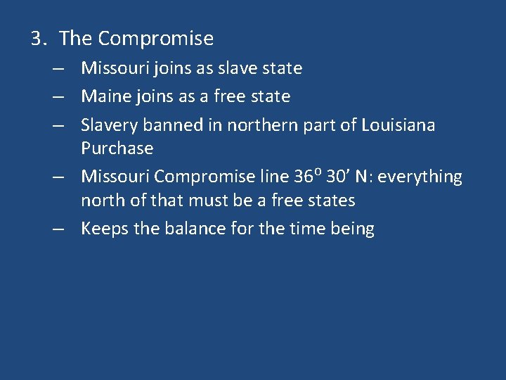 3. The Compromise – Missouri joins as slave state – Maine joins as a
