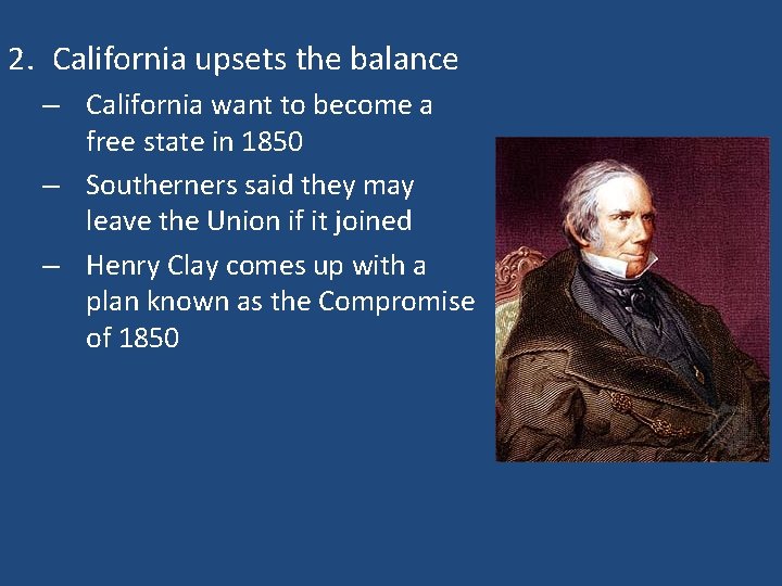 2. California upsets the balance – California want to become a free state in