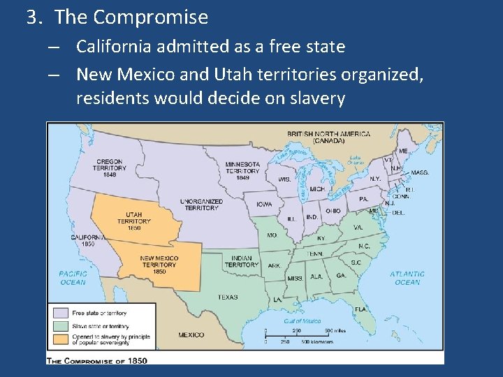 3. The Compromise – California admitted as a free state – New Mexico and