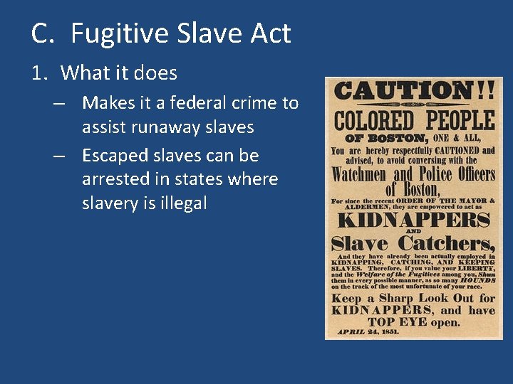 C. Fugitive Slave Act 1. What it does – Makes it a federal crime