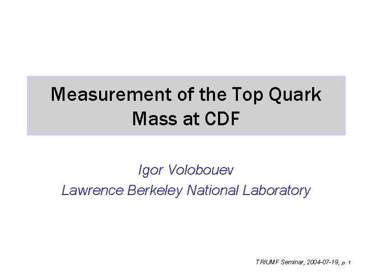 Measurement of the Top Quark Mass at CDF Igor Volobouev Lawrence Berkeley National Laboratory