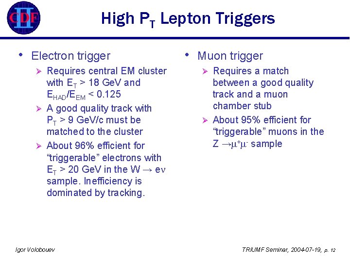 High PT Lepton Triggers • Electron trigger Requires central EM cluster with ET >