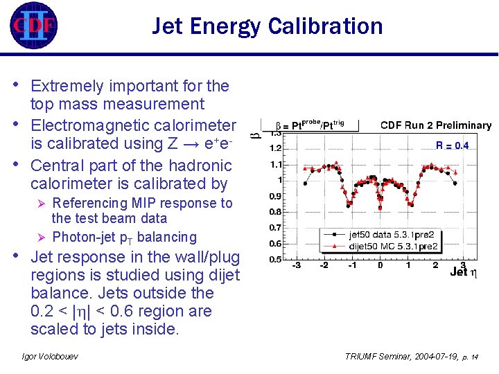 Jet Energy Calibration • • • Extremely important for the top mass measurement Electromagnetic