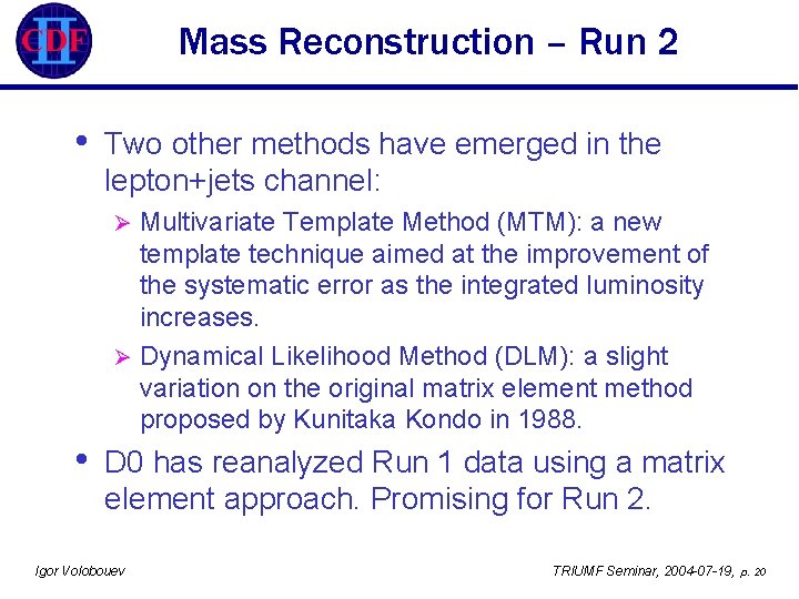 Mass Reconstruction – Run 2 • Two other methods have emerged in the lepton+jets