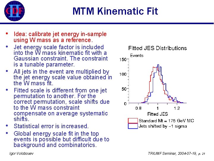 MTM Kinematic Fit • • • Idea: calibrate jet energy in-sample using W mass