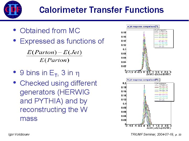 Calorimeter Transfer Functions • • Obtained from MC Expressed as functions of • •