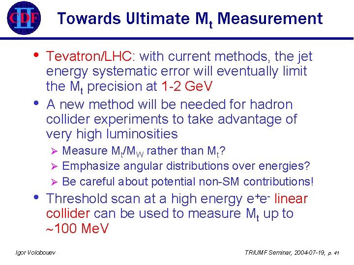 Towards Ultimate Mt Measurement • • Tevatron/LHC: with current methods, the jet energy systematic