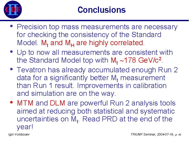 Conclusions • • Precision top mass measurements are necessary for checking the consistency of