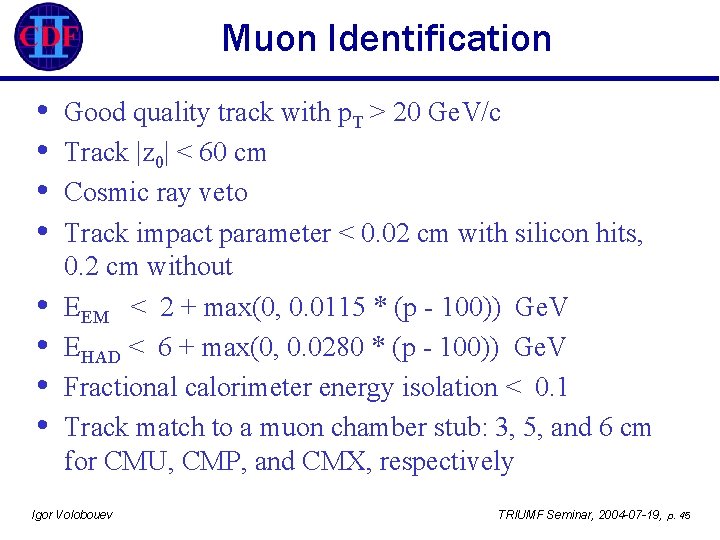 Muon Identification • • Good quality track with p. T > 20 Ge. V/c