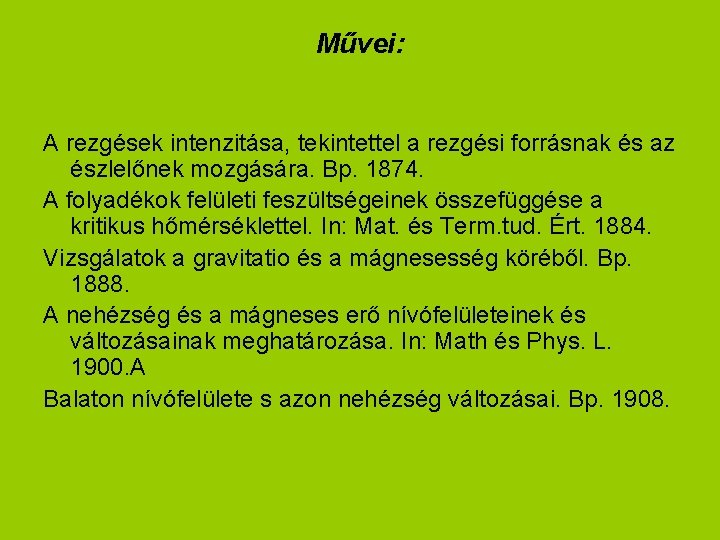 Művei: A rezgések intenzitása, tekintettel a rezgési forrásnak és az észlelőnek mozgására. Bp. 1874.