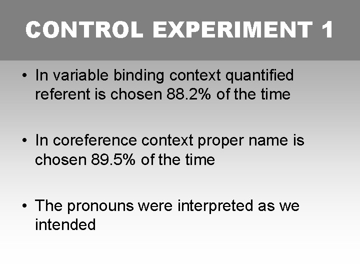 CONTROL EXPERIMENT 1 • In variable binding context quantified referent is chosen 88. 2%