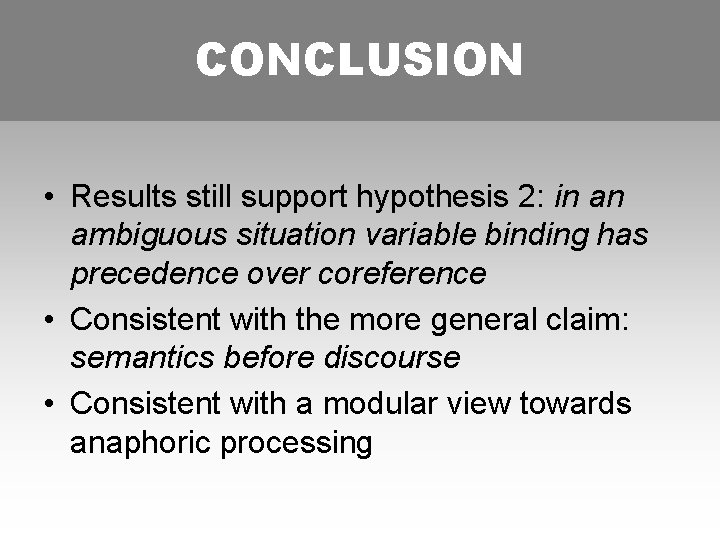 CONCLUSION • Results still support hypothesis 2: in an ambiguous situation variable binding has