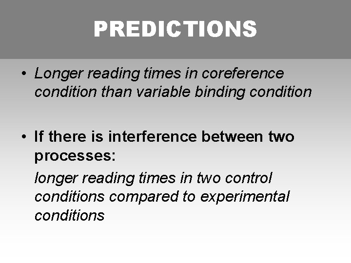 PREDICTIONS • Longer reading times in coreference condition than variable binding condition • If