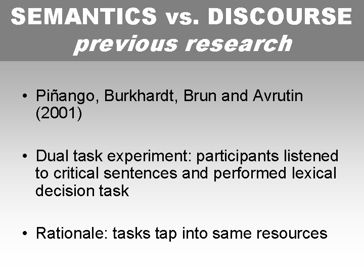 SEMANTICS vs. DISCOURSE previousresearch • Piñango, Burkhardt, Brun and Avrutin (2001) • Dual task