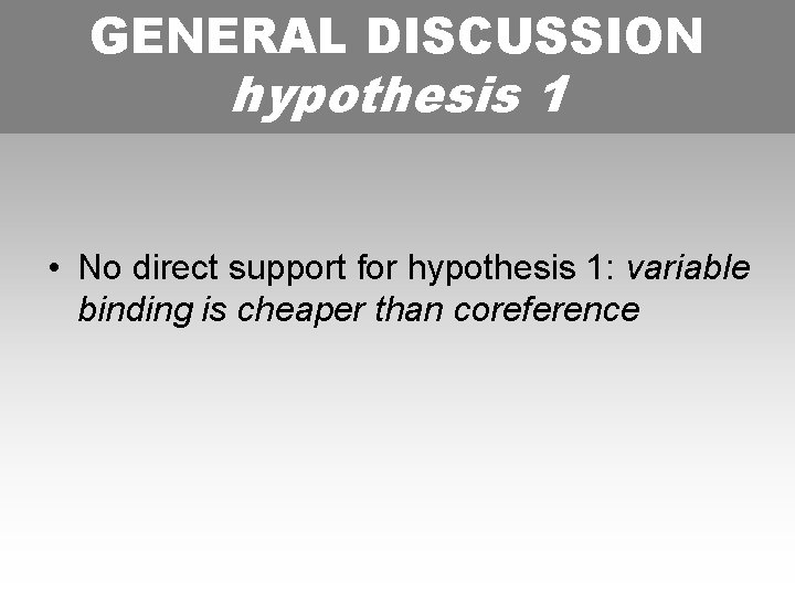 GENERAL DISCUSSION hypothesis 11 HYPOTHESIS • No direct support for hypothesis 1: variable binding