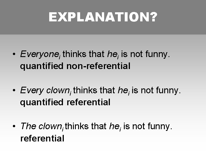 EXPLANATION? FOLLOWING BURKHARDT • Everyonei thinks that hei is not funny. quantified non-referential •