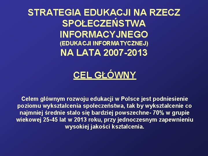 STRATEGIA EDUKACJI NA RZECZ SPOŁECZEŃSTWA INFORMACYJNEGO (EDUKACJI INFORMATYCZNEJ) NA LATA 2007 -2013 CEL GŁÓWNY