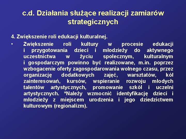 c. d. Działania służące realizacji zamiarów strategicznych 4. Zwiększenie roli edukacji kulturalnej. • Zwiększenie