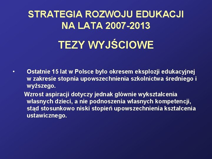 STRATEGIA ROZWOJU EDUKACJI NA LATA 2007 -2013 TEZY WYJŚCIOWE • Ostatnie 15 lat w