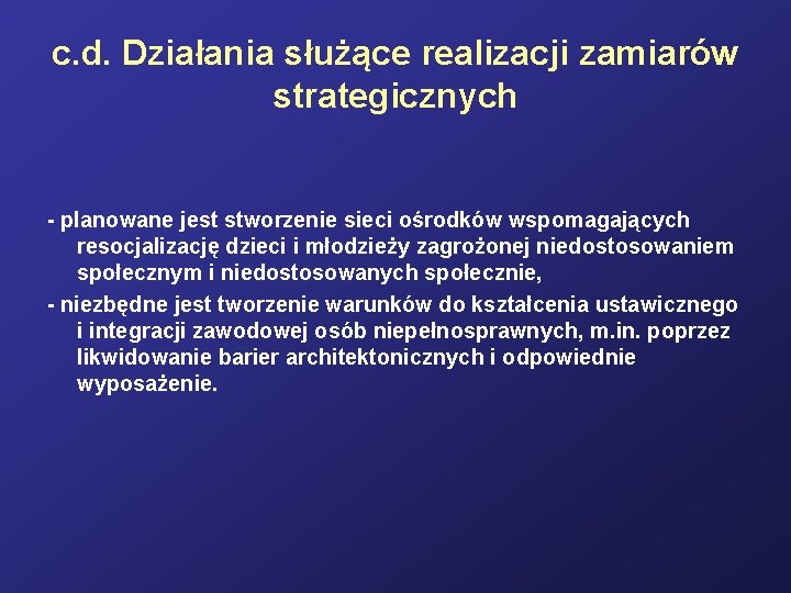 c. d. Działania służące realizacji zamiarów strategicznych - planowane jest stworzenie sieci ośrodków wspomagających