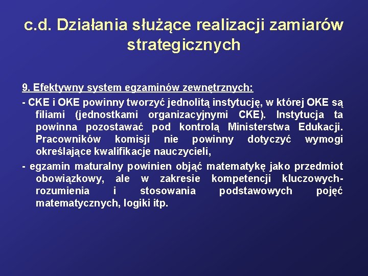 c. d. Działania służące realizacji zamiarów strategicznych 9. Efektywny system egzaminów zewnętrznych: - CKE