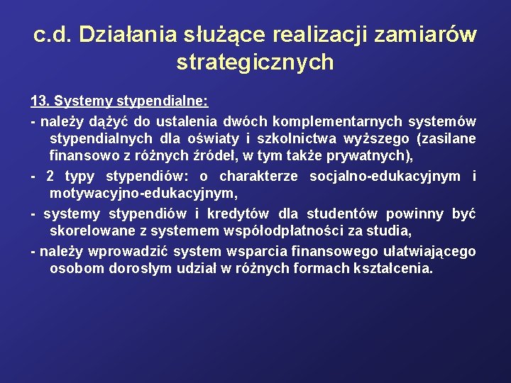 c. d. Działania służące realizacji zamiarów strategicznych 13. Systemy stypendialne: - należy dążyć do