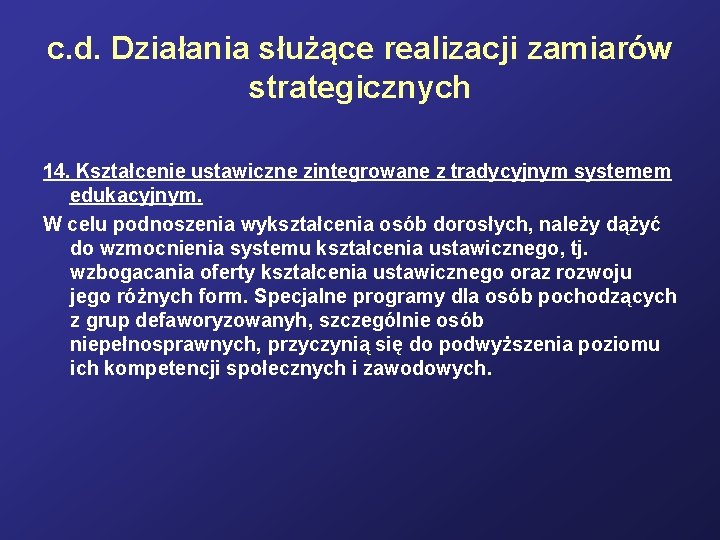 c. d. Działania służące realizacji zamiarów strategicznych 14. Kształcenie ustawiczne zintegrowane z tradycyjnym systemem c. d. Działania służące realizacji zamiarów strategicznych 14. Kształcenie ustawiczne zintegrowane z tradycyjnym systemem