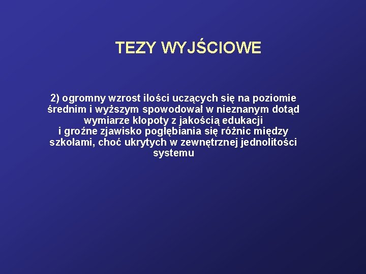 TEZY WYJŚCIOWE 2) ogromny wzrost ilości uczących się na poziomie średnim i wyższym spowodował