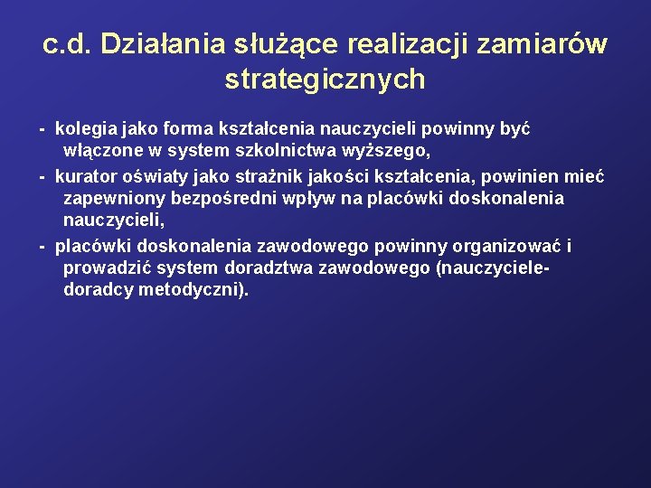 c. d. Działania służące realizacji zamiarów strategicznych - kolegia jako forma kształcenia nauczycieli powinny