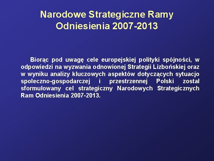 Narodowe Strategiczne Ramy Odniesienia 2007 -2013 Biorąc pod uwagę cele europejskiej polityki spójności, w