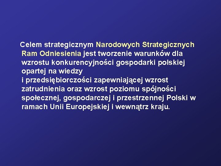 Celem strategicznym Narodowych Strategicznych Ram Odniesienia jest tworzenie warunków dla wzrostu konkurencyjności gospodarki polskiej
