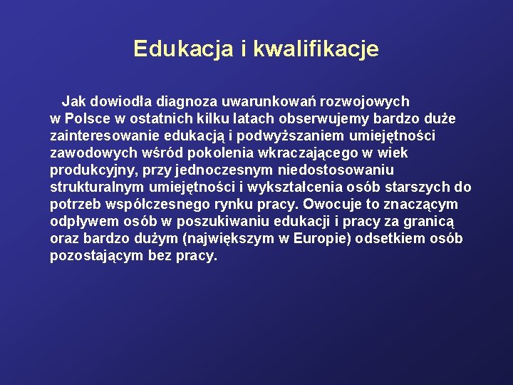 Edukacja i kwalifikacje Jak dowiodła diagnoza uwarunkowań rozwojowych w Polsce w ostatnich kilku latach Edukacja i kwalifikacje Jak dowiodła diagnoza uwarunkowań rozwojowych w Polsce w ostatnich kilku latach