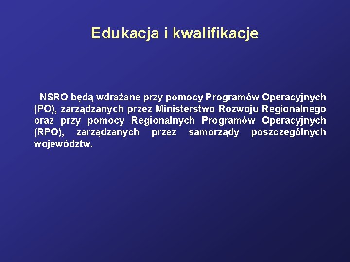 Edukacja i kwalifikacje NSRO będą wdrażane przy pomocy Programów Operacyjnych (PO), zarządzanych przez Ministerstwo