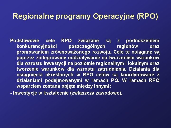 Regionalne programy Operacyjne (RPO) Podstawowe cele RPO związane są z podnoszeniem konkurencyjności poszczególnych regionów