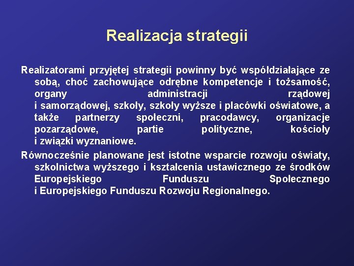 Realizacja strategii Realizatorami przyjętej strategii powinny być współdziałające ze sobą, choć zachowujące odrębne kompetencje