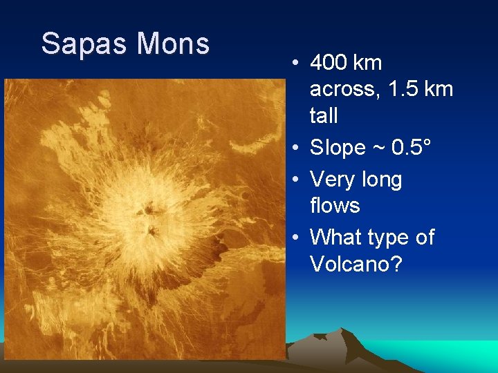 Sapas Mons • 400 km across, 1. 5 km tall • Slope ~ 0. Sapas Mons • 400 km across, 1. 5 km tall • Slope ~ 0.